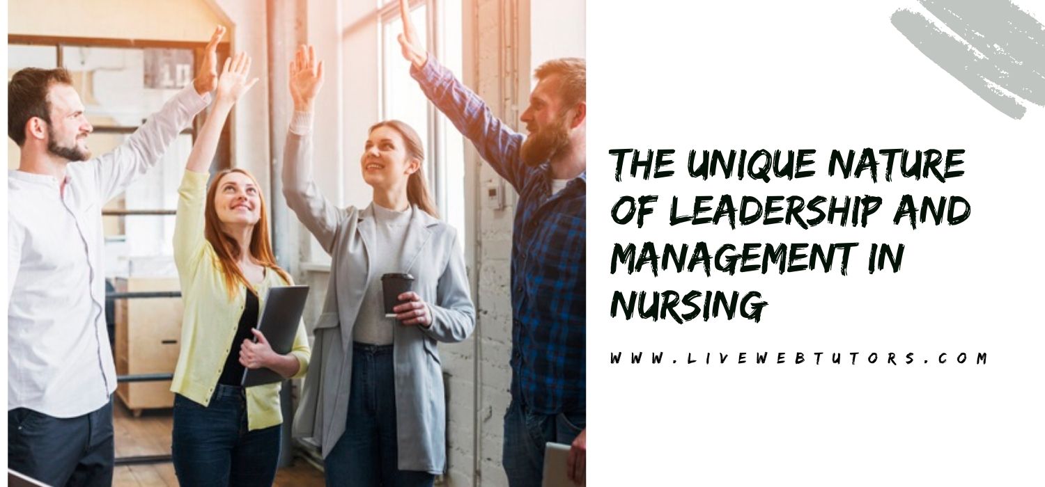 Unique Nature of leadership and Management in Nursing